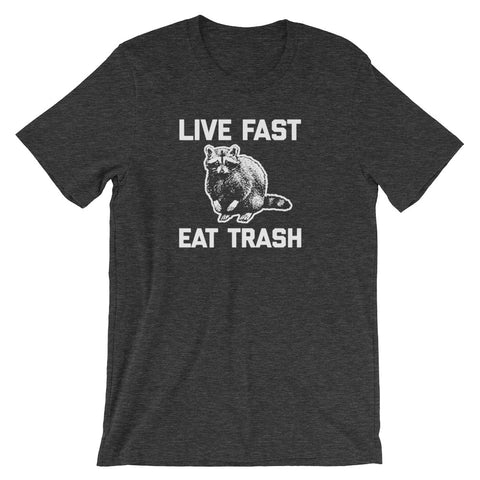 Live Fast, Eat Trash T-Shirt (Unisex)