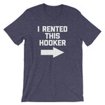 I Rented This Hooker T-Shirt (Unisex)