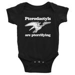 Pterodactyls Are Pterrifying Infant Bodysuit (Baby)
