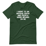 I Went To An Antique Show & People Were Bidding On Me T-Shirt (Unisex)