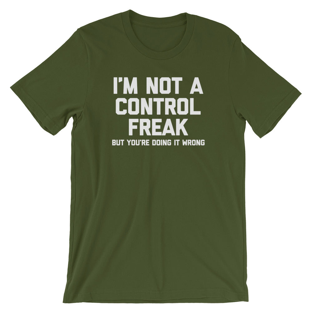 I'm Not A Control Freak But You're Doing It Wrong T-Shirt (Unisex)