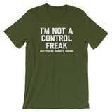 I'm Not A Control Freak But You're Doing It Wrong T-Shirt (Unisex)