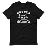 Only Cats Can Judge Me T-Shirt (Unisex)