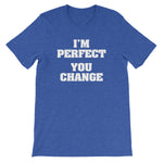 I'm Perfect (You Change) T-Shirt (Unisex)