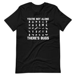 You're Not Alone, There's Bugs T-Shirt (Unisex)