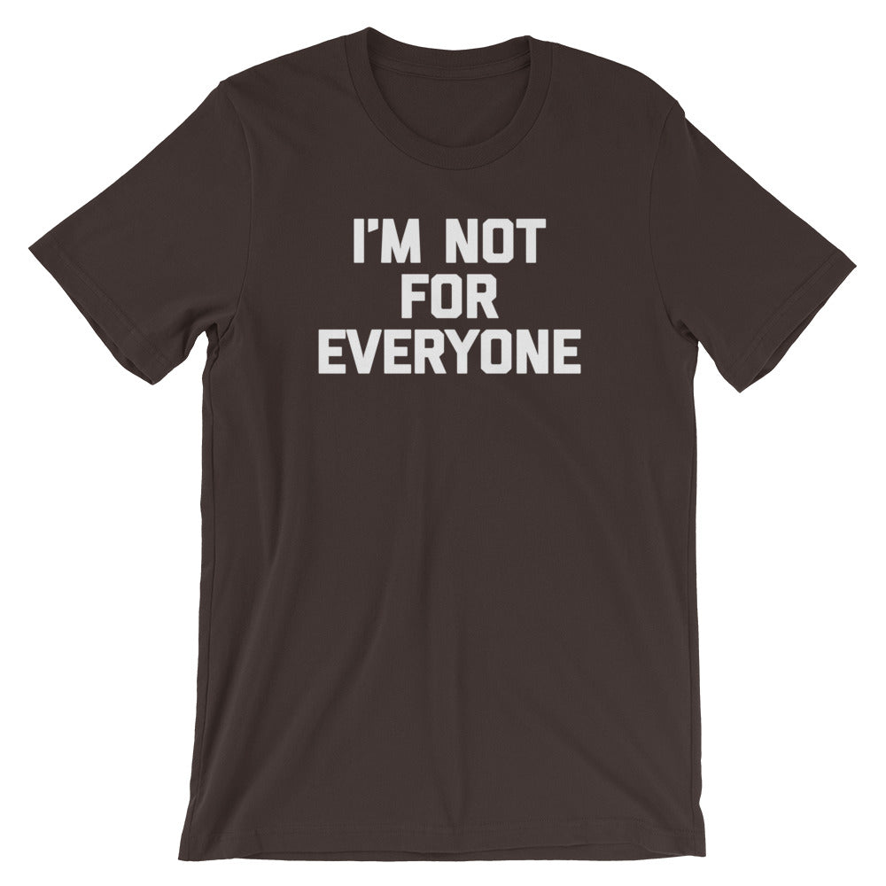 I'm Not For Everyone T-Shirt (Unisex)