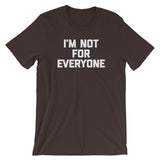 I'm Not For Everyone T-Shirt (Unisex)