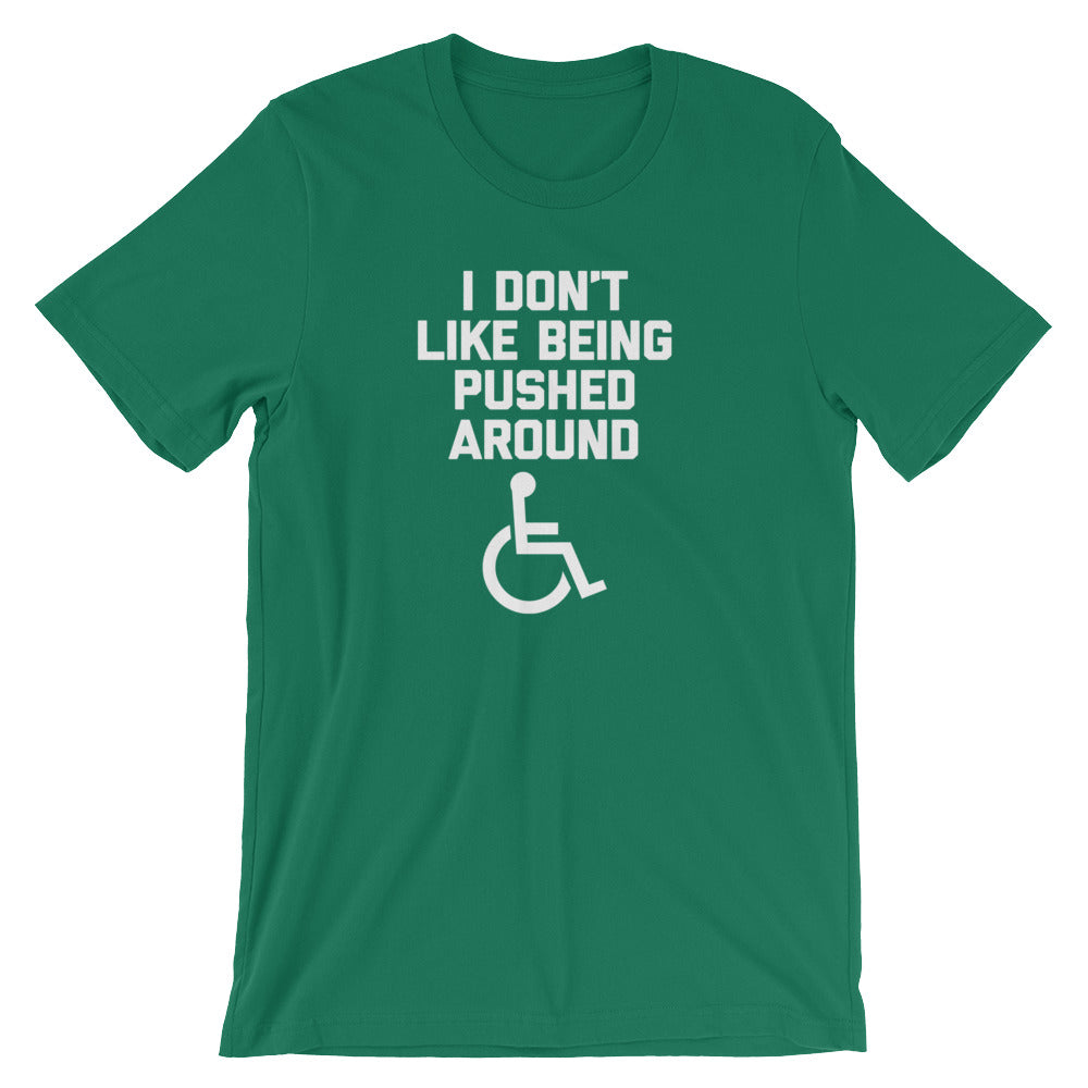 I Don't Like Being Pushed Around T-Shirt (Unisex)