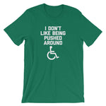 I Don't Like Being Pushed Around T-Shirt (Unisex)