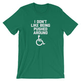 I Don't Like Being Pushed Around T-Shirt (Unisex)