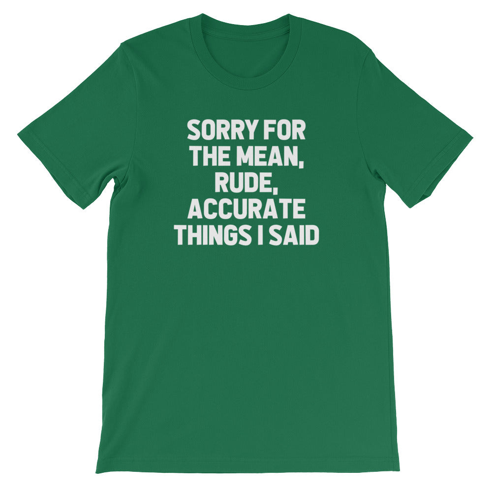 Sorry For The Mean, Rude, Accurate Said T-Shirt (Unisex)
