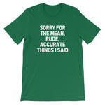 Sorry For The Mean, Rude, Accurate Things I Said T-Shirt (Unisex)