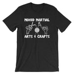 Mixed Martial Arts & Crafts T-Shirt (Unisex)