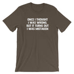 Once I Thought I Was Wrong, But It Turns Out I Was Mistaken T-Shirt (Unisex)