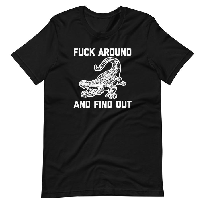 Fuck Around & Find Out (Alligator) T-Shirt