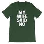 My Wife Said No T-Shirt (Unisex)