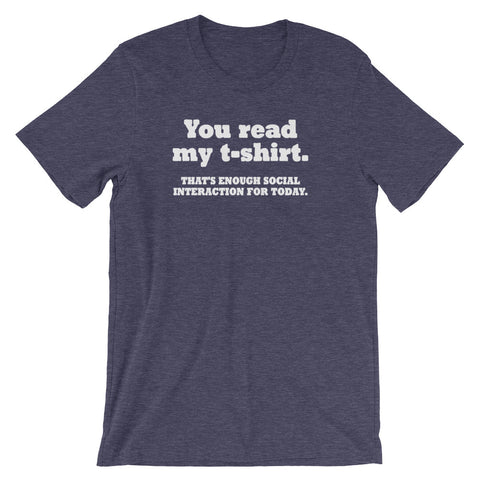 You Read My Shirt (That's Enough Social Interaction For Today) T-Shirt