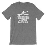 I Could Use A Good Paddling T-Shirt (Unisex)