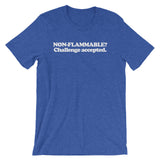 Non Flammable? Challenge Accepted T-Shirt (Unisex)