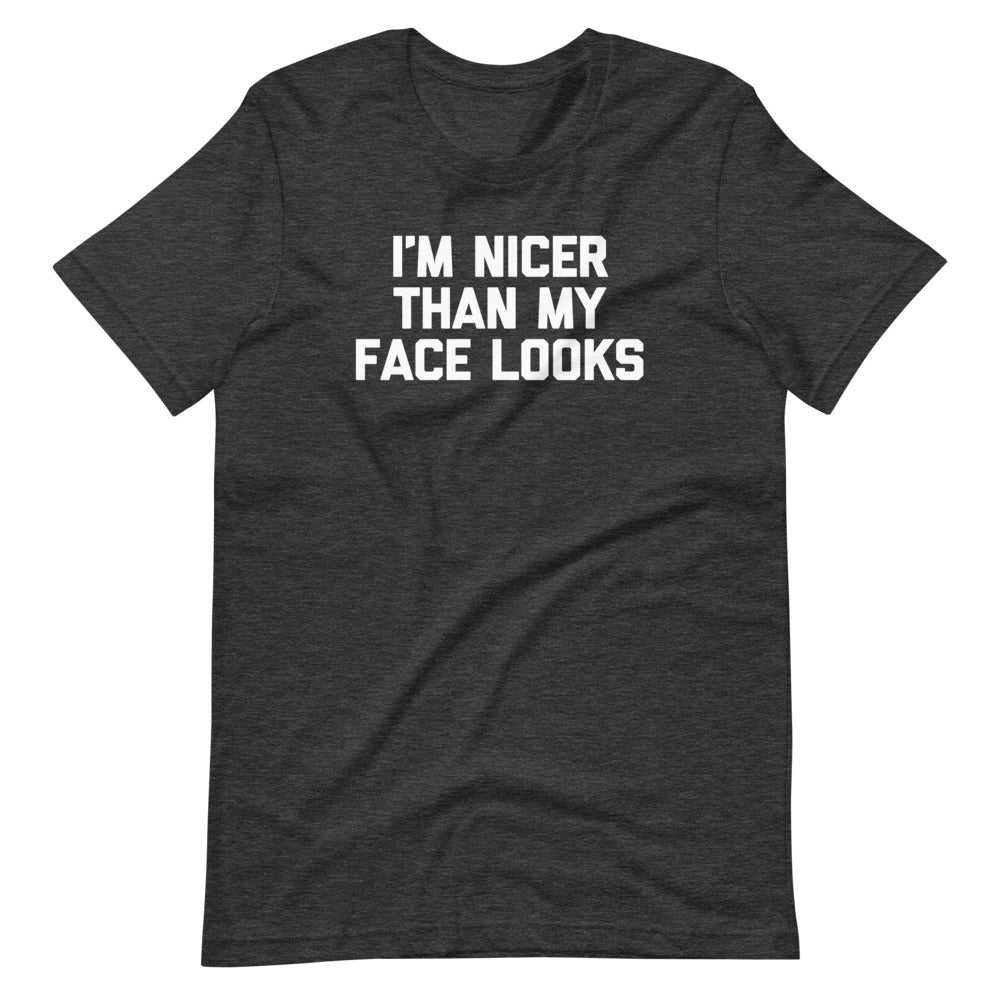 I'm Nicer Than My Face Looks T-Shirt (Unisex)