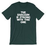 The Sarcasm Is Strong With This One T-Shirt (Unisex)