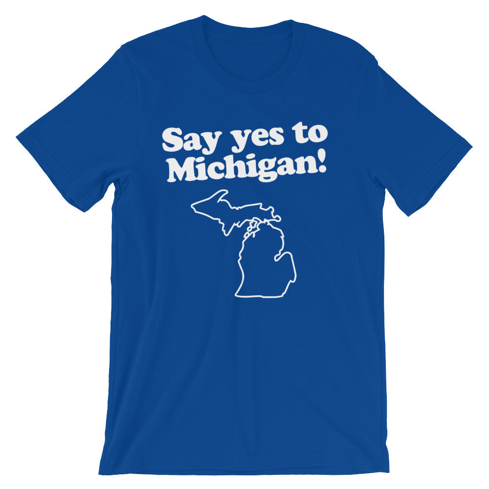 Say Yes To Michigan T-Shirt (Unisex)