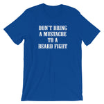 Don't Bring A Mustache To A Beard Fight T-Shirt (Unisex)