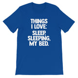 Things I Love: Sleep, Sleeping, My Bed T-Shirt (Unisex)