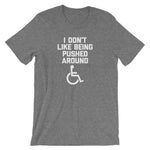 I Don't Like Being Pushed Around T-Shirt (Unisex)