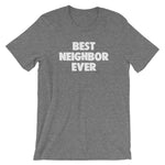 Best Neighbor Ever T-Shirt (Unisex)