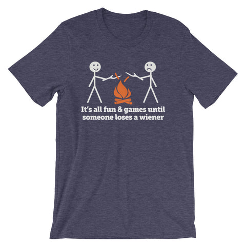 It's All Fun & Games Until Someone Loses A Wiener T-Shirt (Unisex)