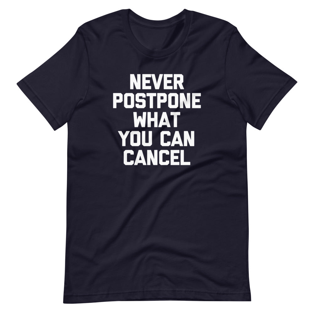 Never Postpone What You Can Cancel T-Shirt (Unisex)