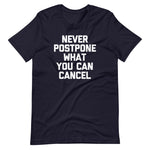 Never Postpone What You Can Cancel T-Shirt (Unisex)
