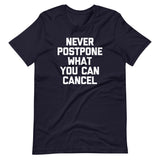 Never Postpone What You Can Cancel T-Shirt (Unisex)