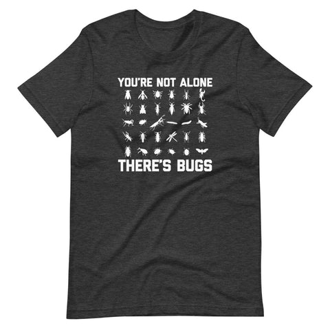 You're Not Alone, There's Bugs T-Shirt (Unisex)