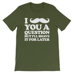 I Mustache You A Question But I'll Shave It For Later T-Shirt (Unisex)