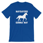 Naysayers Gonna Nay T-Shirt (Unisex)