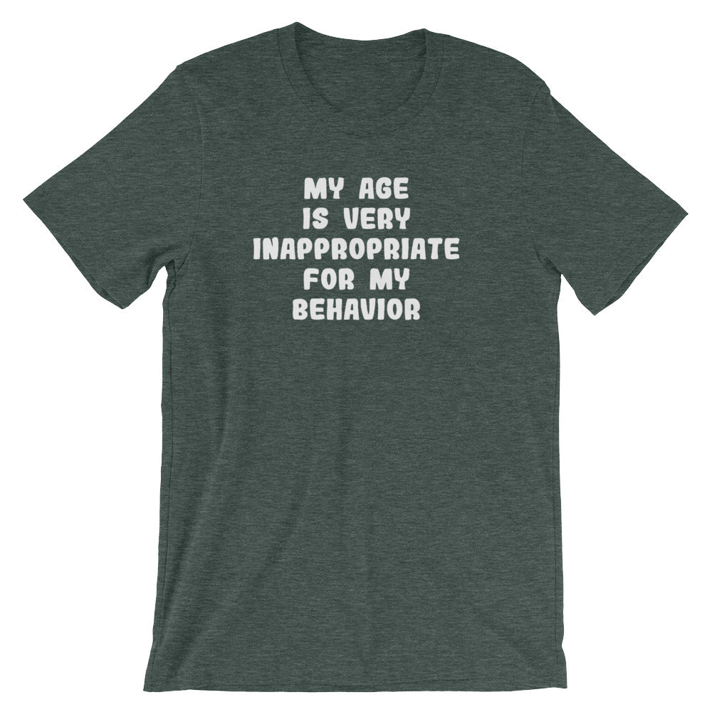 My Age Is Very Inappopriate For My Behavior T-Shirt My Age Is Very Inappopriate For My Behavior T-Shirt