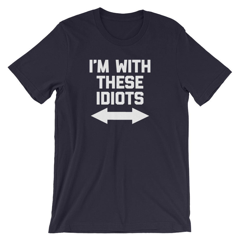 I'm With These Idiots T-Shirt (Unisex)