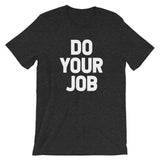 Do Your Job T-Shirt (Unisex)
