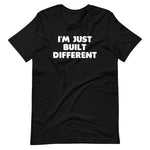 I'm Just Built Different T-Shirt (Unisex)