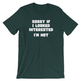 Sorry If I Looked Interested (I'm Not) T-Shirt (Unisex)