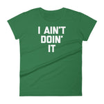 I Ain't Doin' It T-Shirt (Womens)