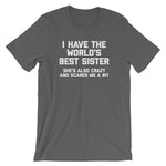 I Have The World's Best Sister (She's Also Crazy & Scares Me A Bit) T-Shirt (Unisex)