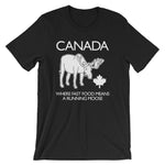 Canada: Where Fast Food Means A Running Moose T-Shirt (Unisex)