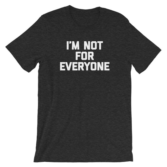 I'm Not For Everyone T-Shirt (Unisex)