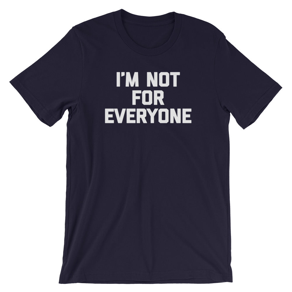 I'm Not For Everyone T-Shirt (Unisex)