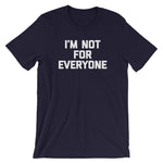 I'm Not For Everyone T-Shirt (Unisex)