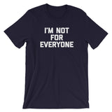 I'm Not For Everyone T-Shirt (Unisex)