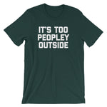 It's Too Peopley Outside T-Shirt (Unisex)